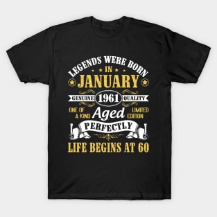 Legends Were Born In January 1961 Genuine Quality Aged Perfectly Life Begins At 60 Years Birthday T-Shirt